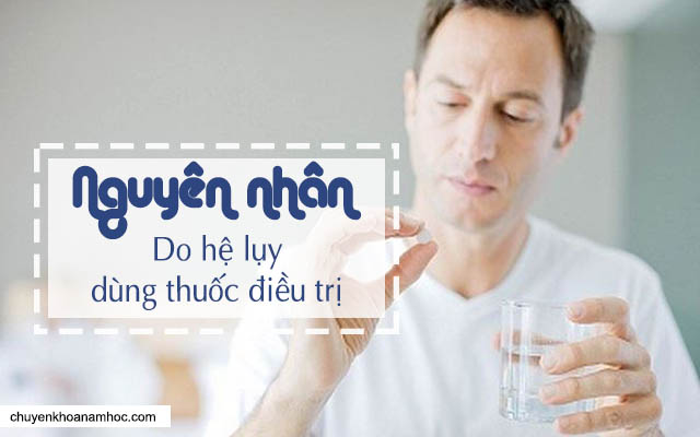 Hệ lụy do dùng thuốc điều trị là nguyên nhân gây bệnh liệt dương