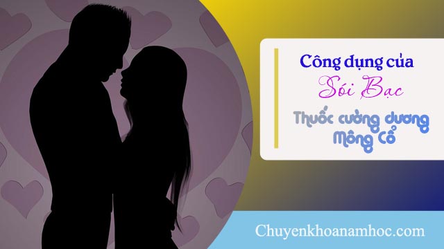 Công dụng của thuốc cường dương Sói Bạc