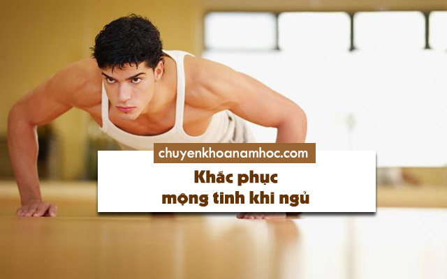 khắc phục mộng tinh khi ngủ