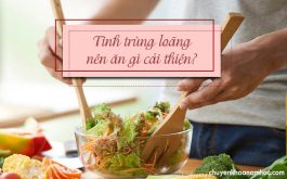 Tinh trùng bị loãng nên ăn gì cải thiện