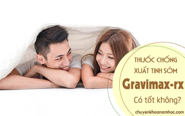 Thuốc chống xuất tinh sớm Gravimax-rx có tốt không?