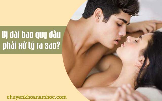 Bị dài bao quy đầu nên xử lý ra sao?