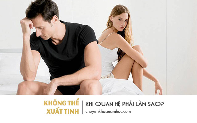 Không thể xuất tinh được khi quan hệ