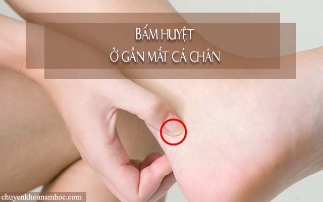 Bấm huyệt chữa liệt dương ở huyệt ở gần mắt cá chân