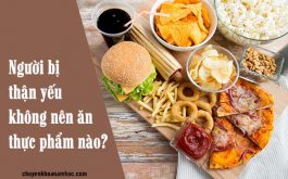 Người bị thận yếu không nên ăn những thực phẩm nào?