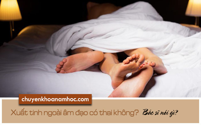 Xuất tinh ngoài âm đạo có thai không