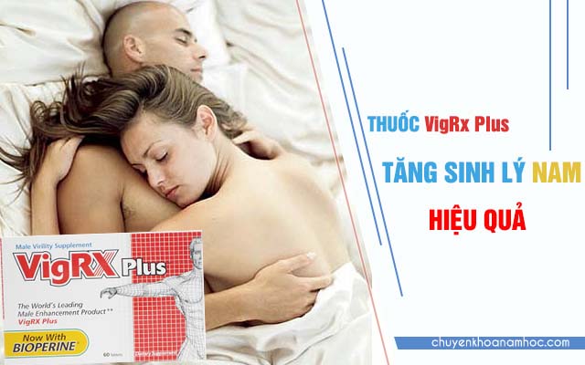 Vigrx Plus và công dụng chữa tình trạng sinh lý