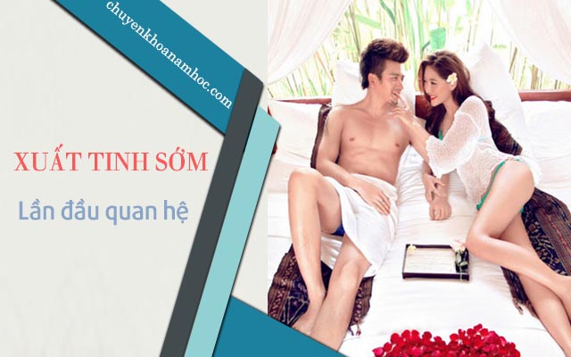 Xuất tinh sớm trong lần đầu quan hệ