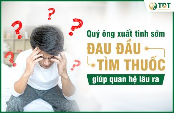 Nhiều nam giới đau đầu đi tìm thuốc xử lý xuất tinh sớm